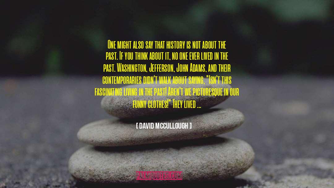 Living In The Past quotes by David McCullough