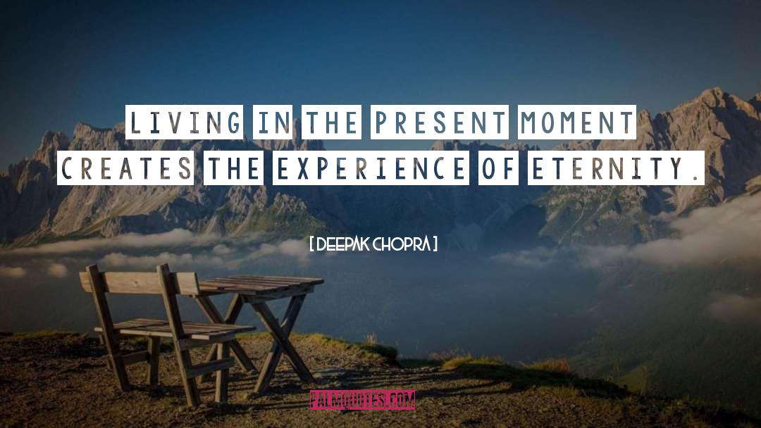 Living In The Present Moment quotes by Deepak Chopra