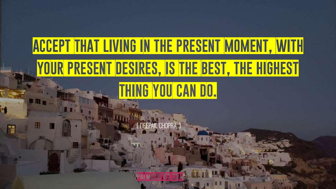 Living In The Present Moment quotes by Deepak Chopra