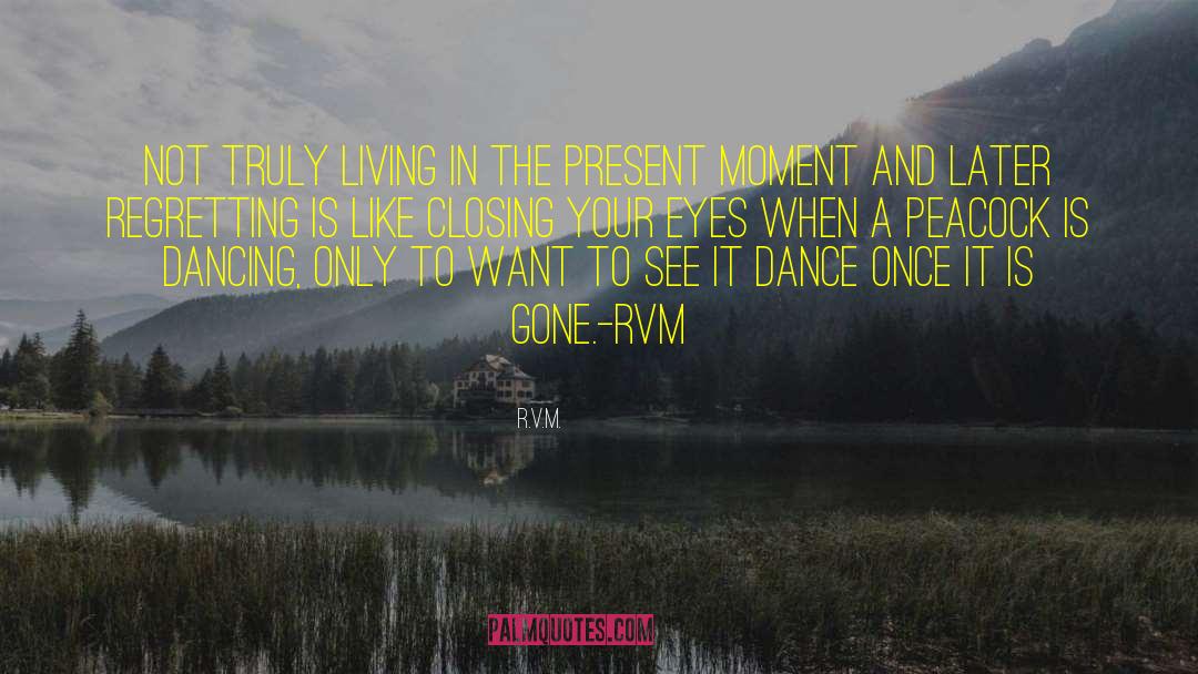 Living In The Present Moment quotes by R.v.m.