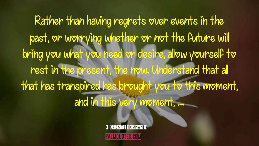 Living In The Present Moment quotes by Kristi Bowman