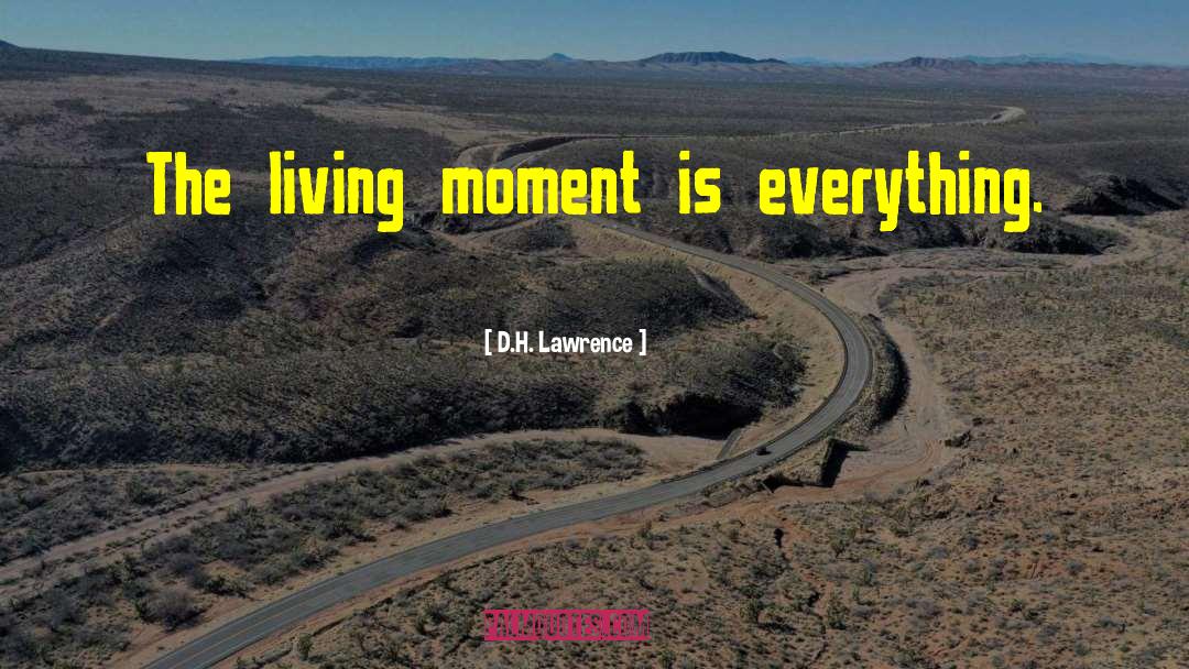 Living In The Present Momentent quotes by D.H. Lawrence
