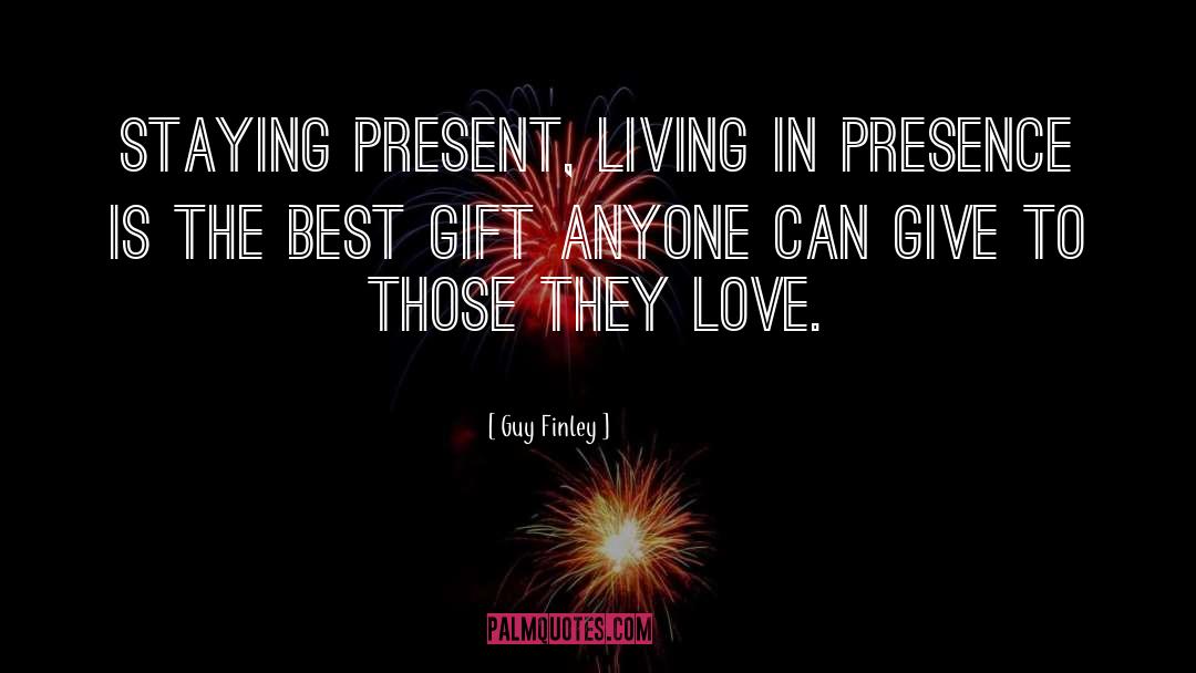Living In The Present Momentent quotes by Guy Finley