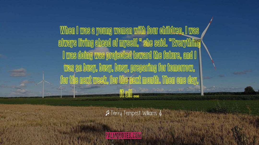 Living In The Present Momentent quotes by Terry Tempest Williams