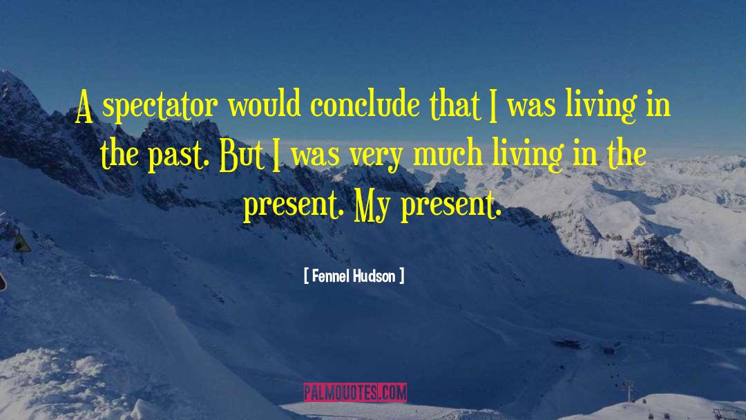 Living In The Present Momentent quotes by Fennel Hudson