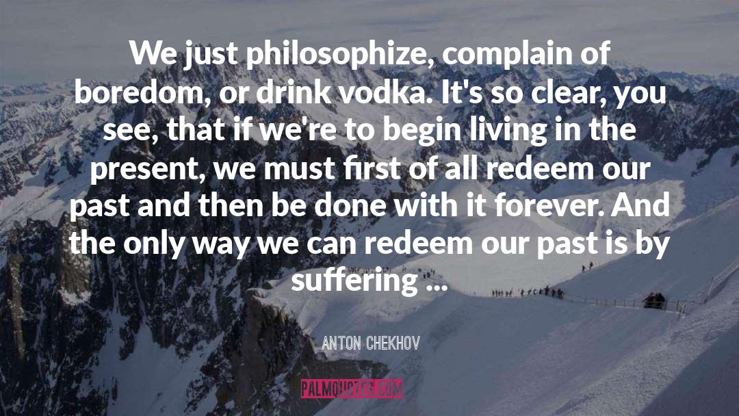 Living In The Present quotes by Anton Chekhov