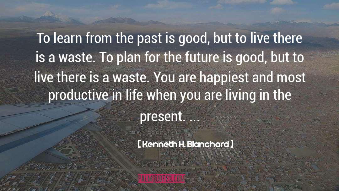 Living In The Present quotes by Kenneth H. Blanchard