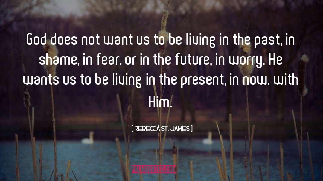 Living In The Present quotes by Rebecca St. James