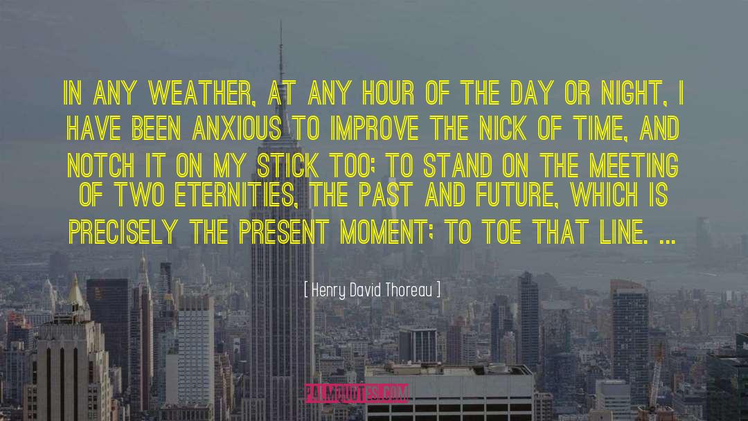 Living In The Present quotes by Henry David Thoreau