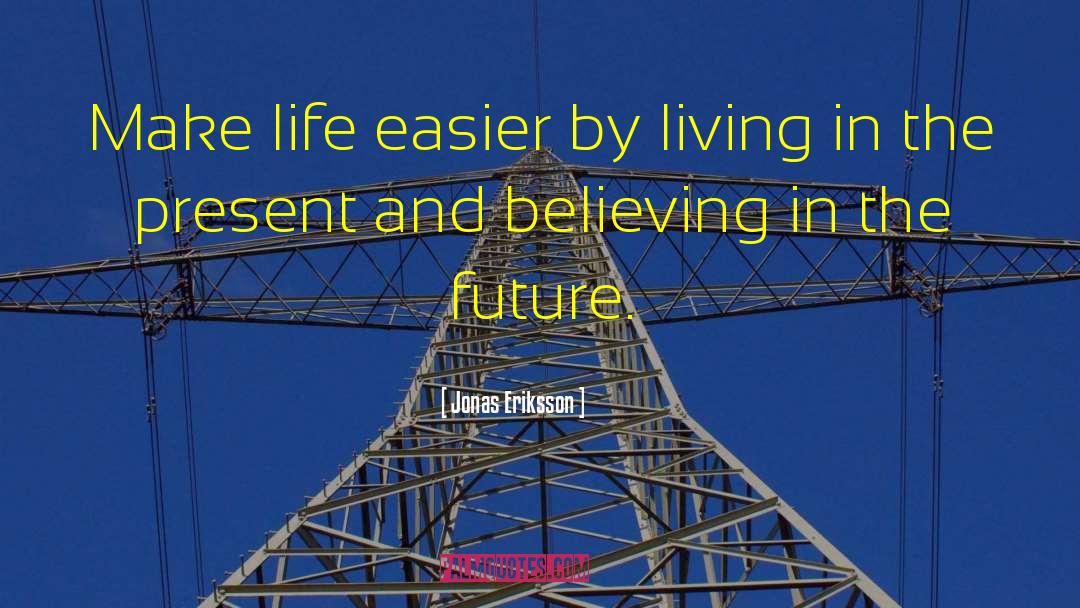 Living In The Present quotes by Jonas Eriksson