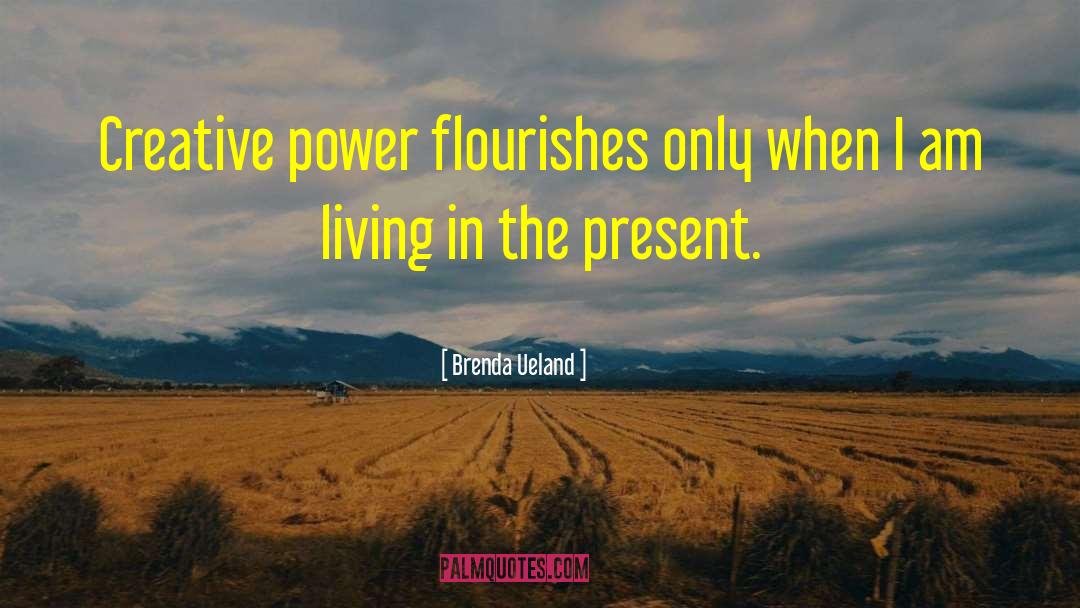 Living In The Present quotes by Brenda Ueland