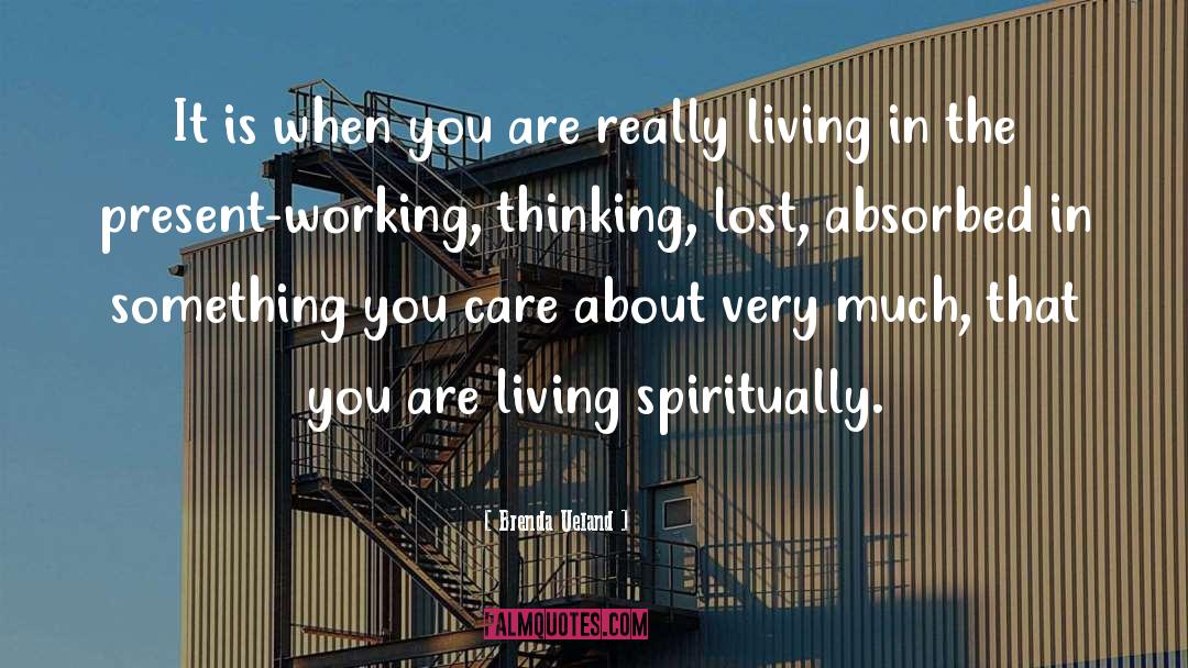 Living In The Present quotes by Brenda Ueland