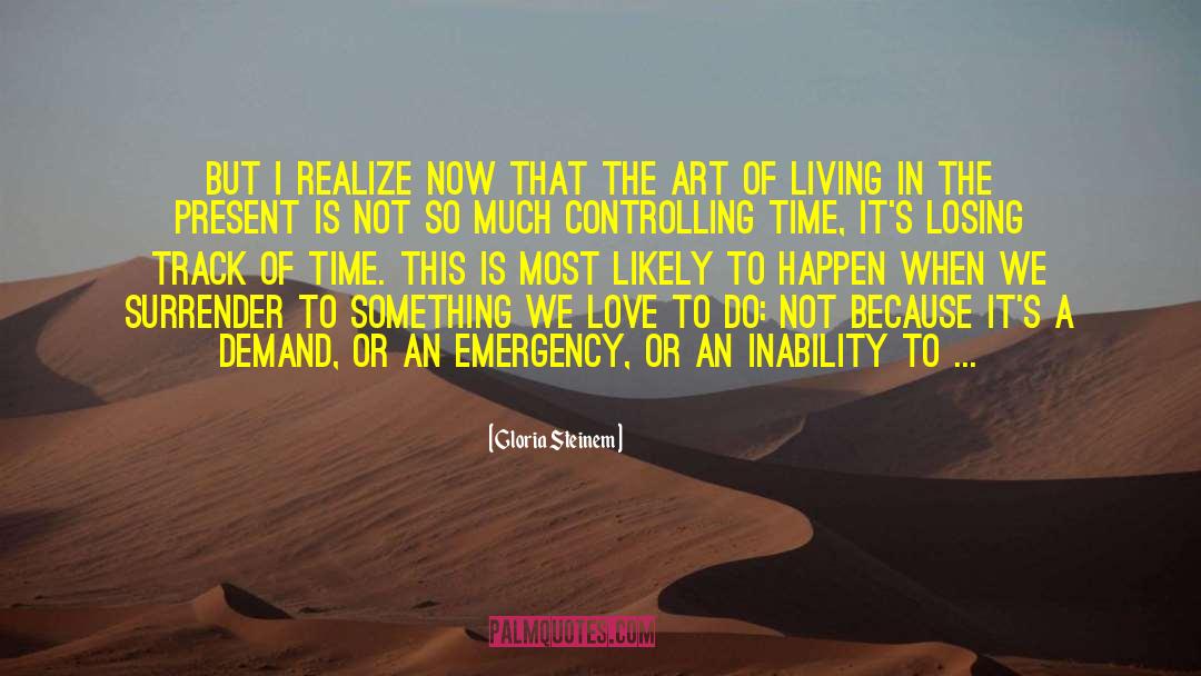 Living In The Present quotes by Gloria Steinem