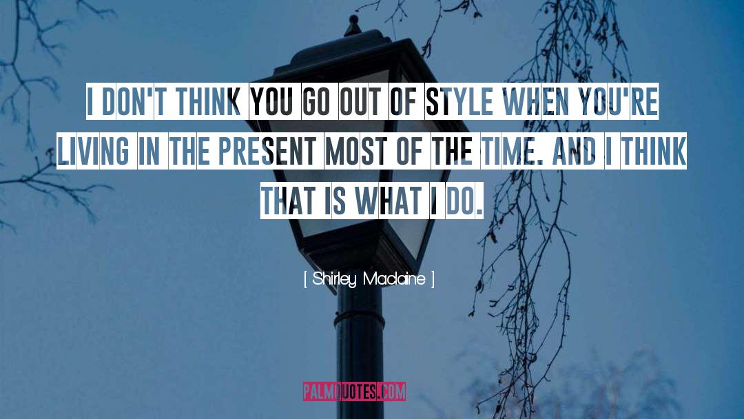 Living In The Present quotes by Shirley Maclaine