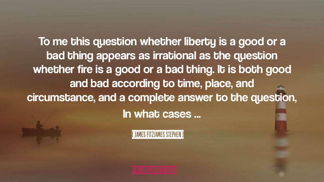 Living In The Question quotes by James Fitzjames Stephen