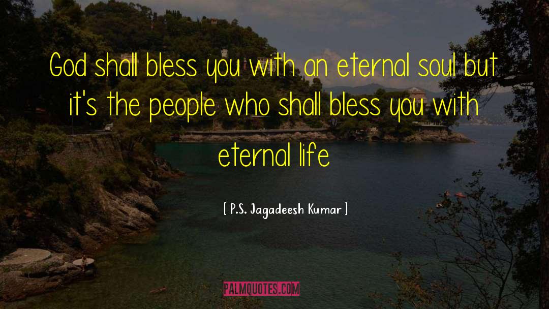 Living Life Eternal quotes by P.S. Jagadeesh Kumar
