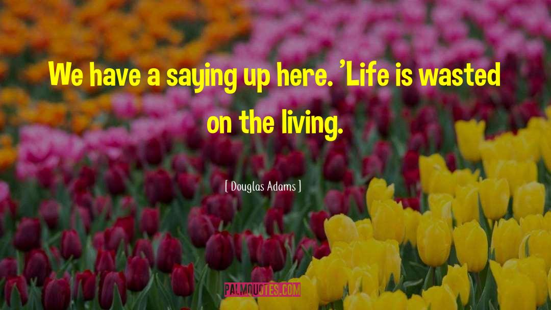 Living Life On The Edge quotes by Douglas Adams
