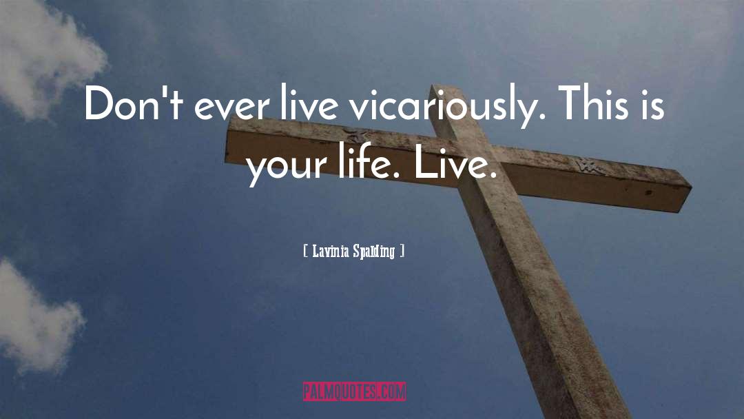 Living Life To The Fullest quotes by Lavinia Spalding