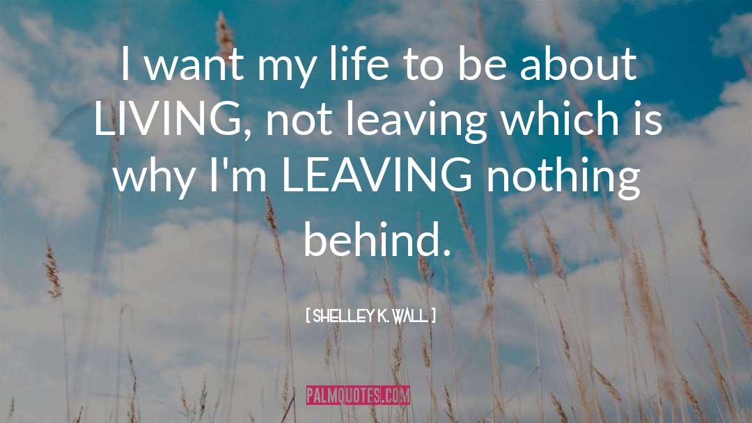 Living Life To The Fullest quotes by Shelley K. Wall