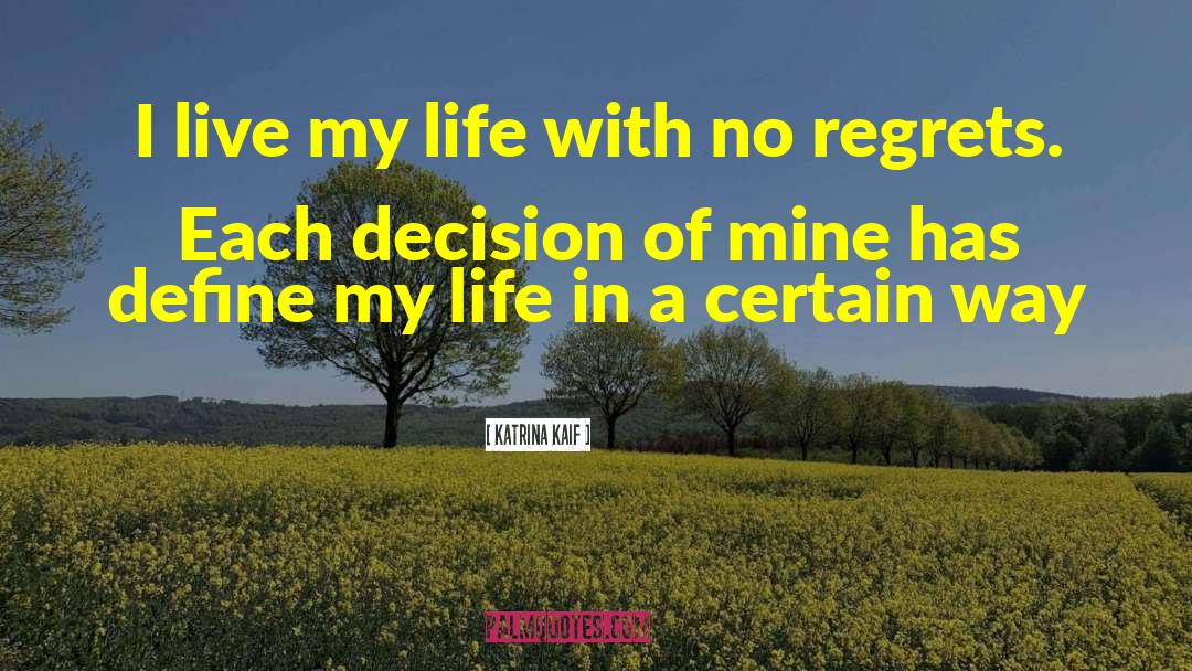 Living Life With No Regrets quotes by Katrina Kaif