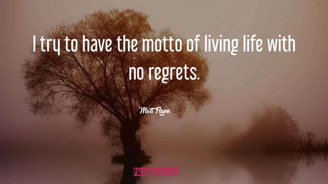 Living Life With No Regrets quotes by Matt Flynn