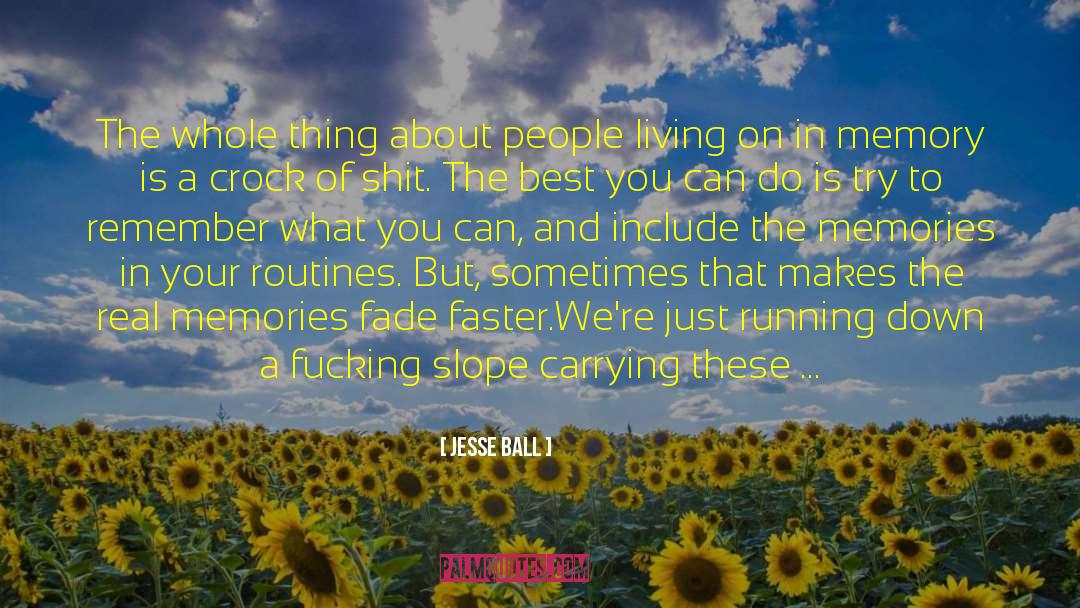 Living Memories I Relish quotes by Jesse Ball