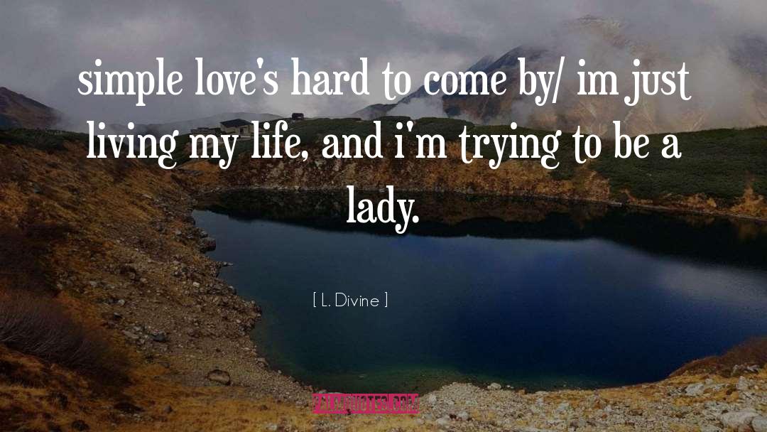 Living My Life quotes by L. Divine