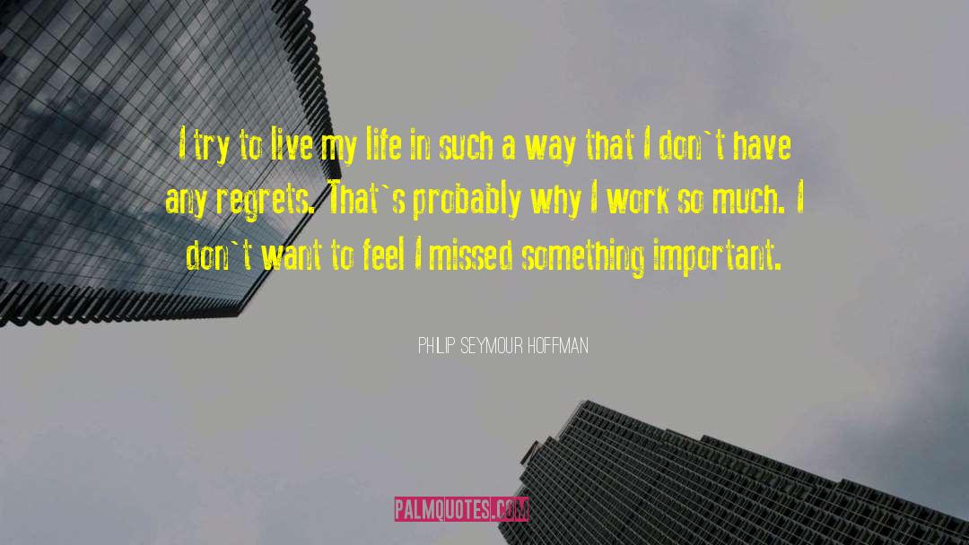 Living My Life quotes by Philip Seymour Hoffman