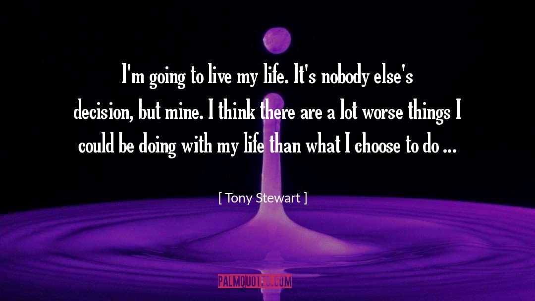 Living My Life quotes by Tony Stewart