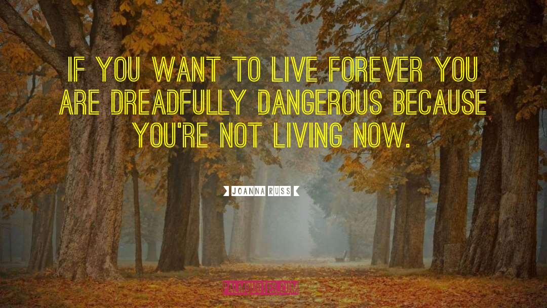Living Now quotes by Joanna Russ