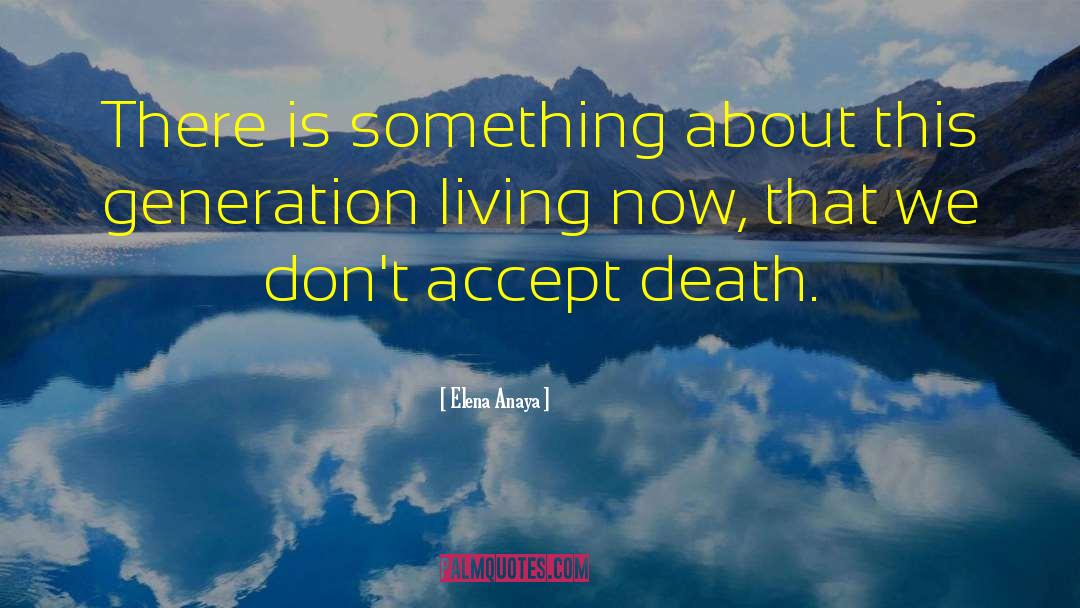 Living Now quotes by Elena Anaya