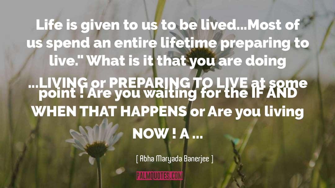 Living Now quotes by Abha Maryada Banerjee