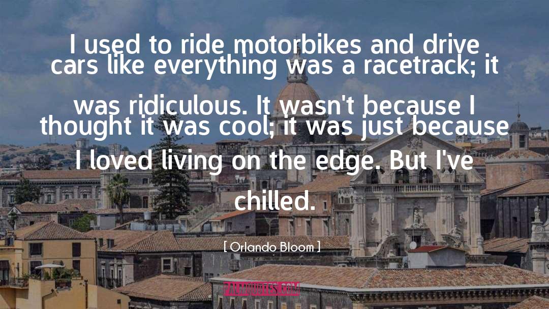 Living On The Edge quotes by Orlando Bloom