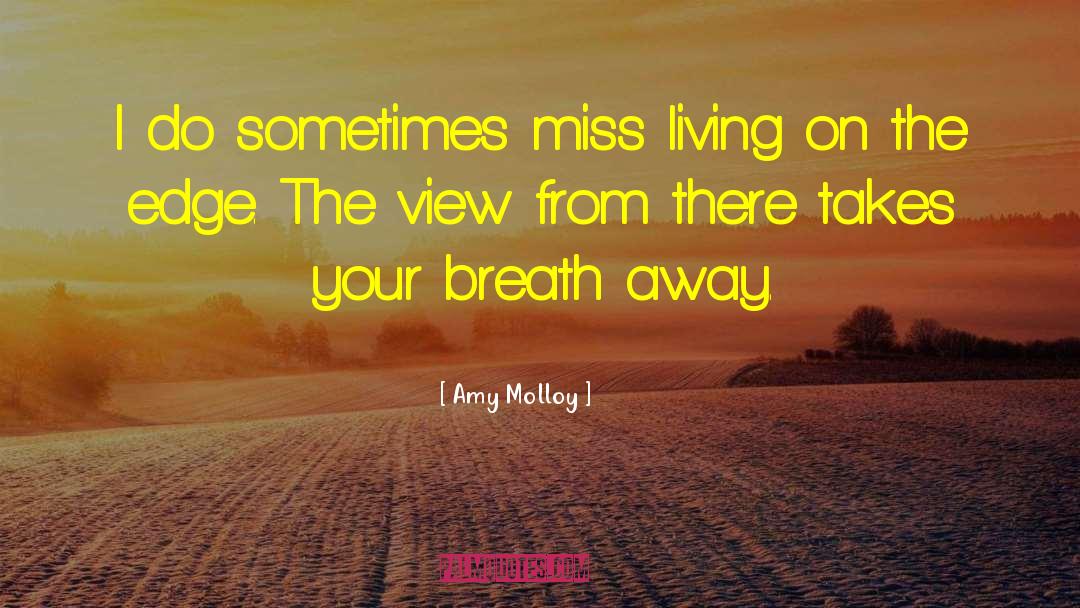 Living On The Edge quotes by Amy Molloy