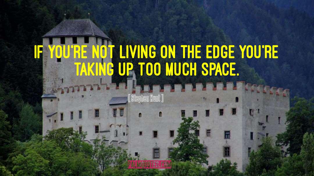 Living On The Edge quotes by Stephen Hunt
