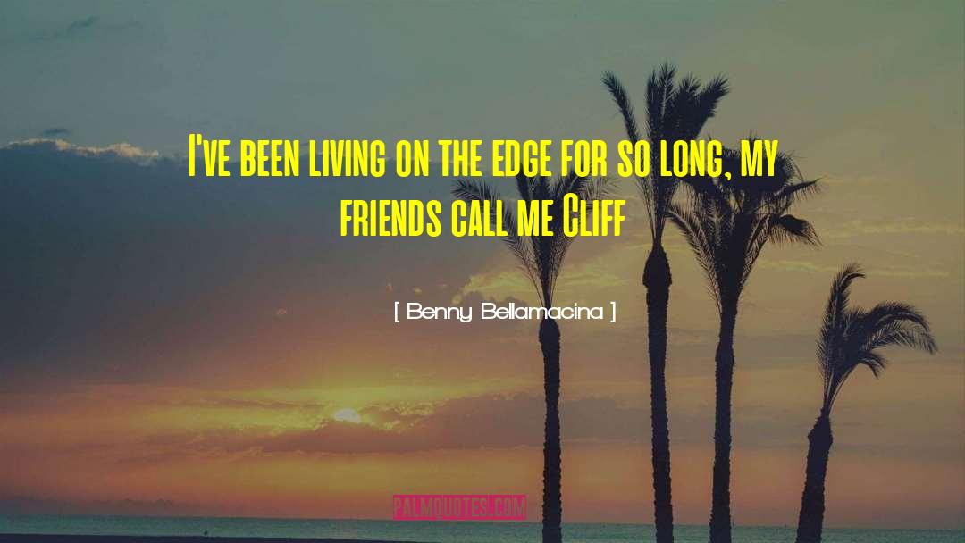 Living On The Edge quotes by Benny Bellamacina