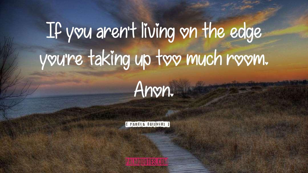 Living On The Edge quotes by Pamela Eglinski