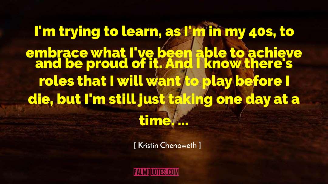 Living One Day At A Time quotes by Kristin Chenoweth