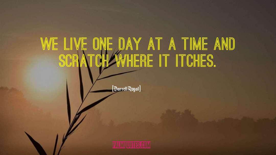 Living One Day At A Time quotes by Darrell Royal