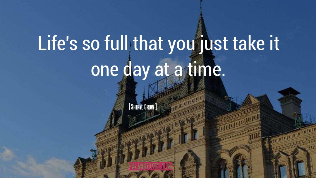 Living One Day At A Time quotes by Sheryl Crow