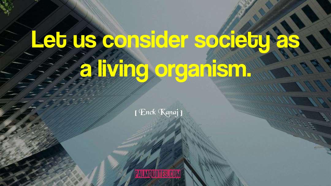 Living Organism quotes by Enck Kanaj