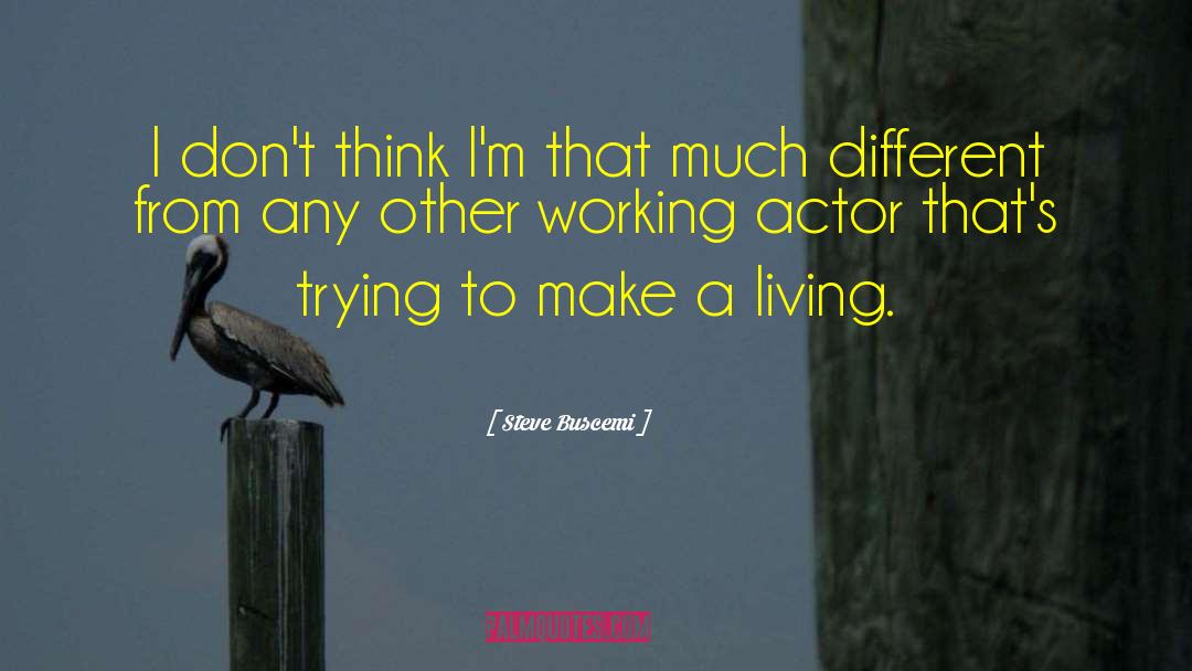 Living Presently quotes by Steve Buscemi