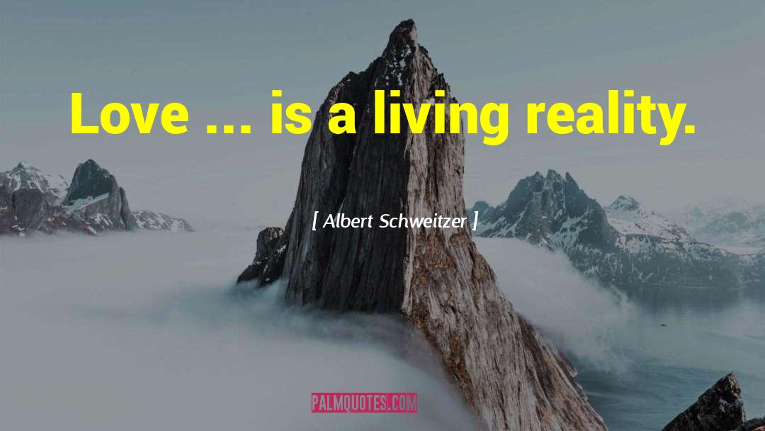 Living Reality quotes by Albert Schweitzer