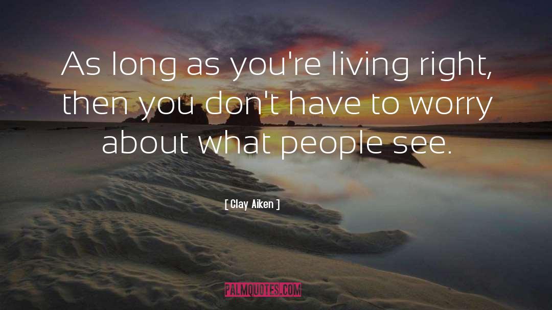 Living Right quotes by Clay Aiken