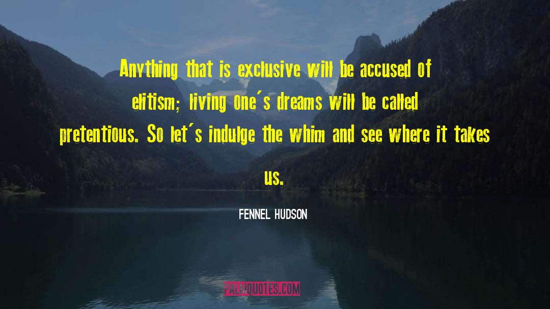 Living The Dream quotes by Fennel Hudson