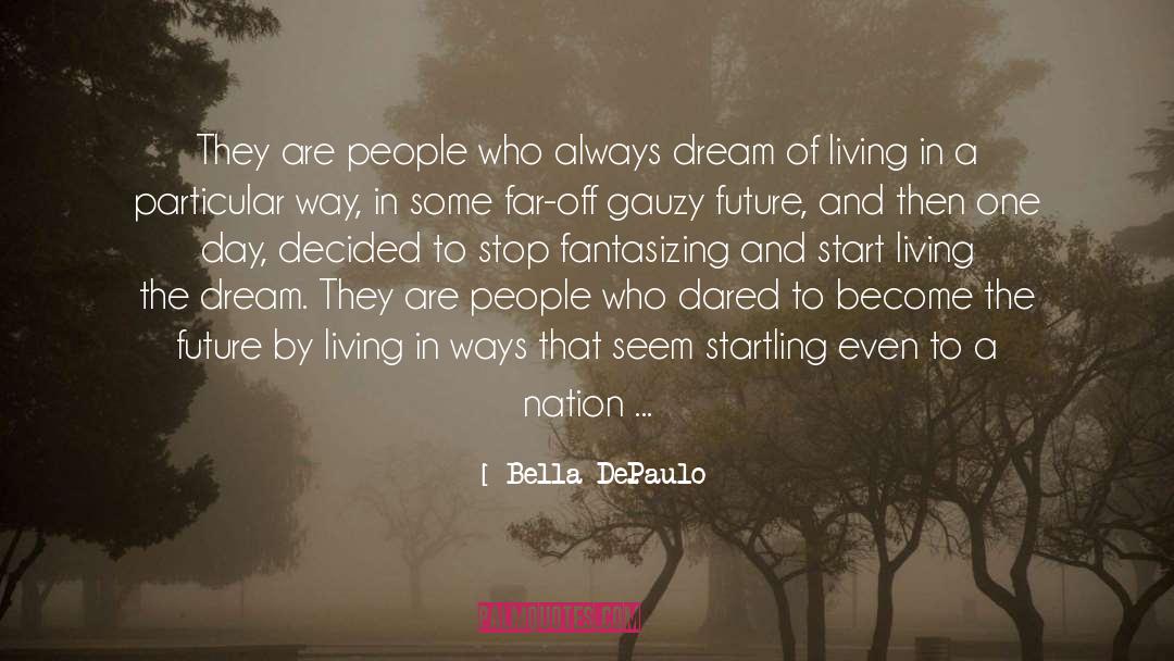 Living The Dream quotes by Bella DePaulo