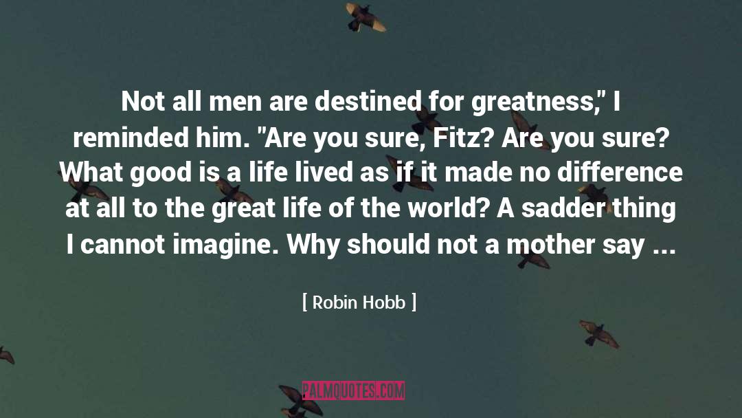 Living The Good Life quotes by Robin Hobb