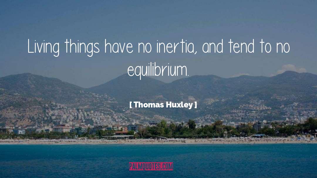 Living Things quotes by Thomas Huxley