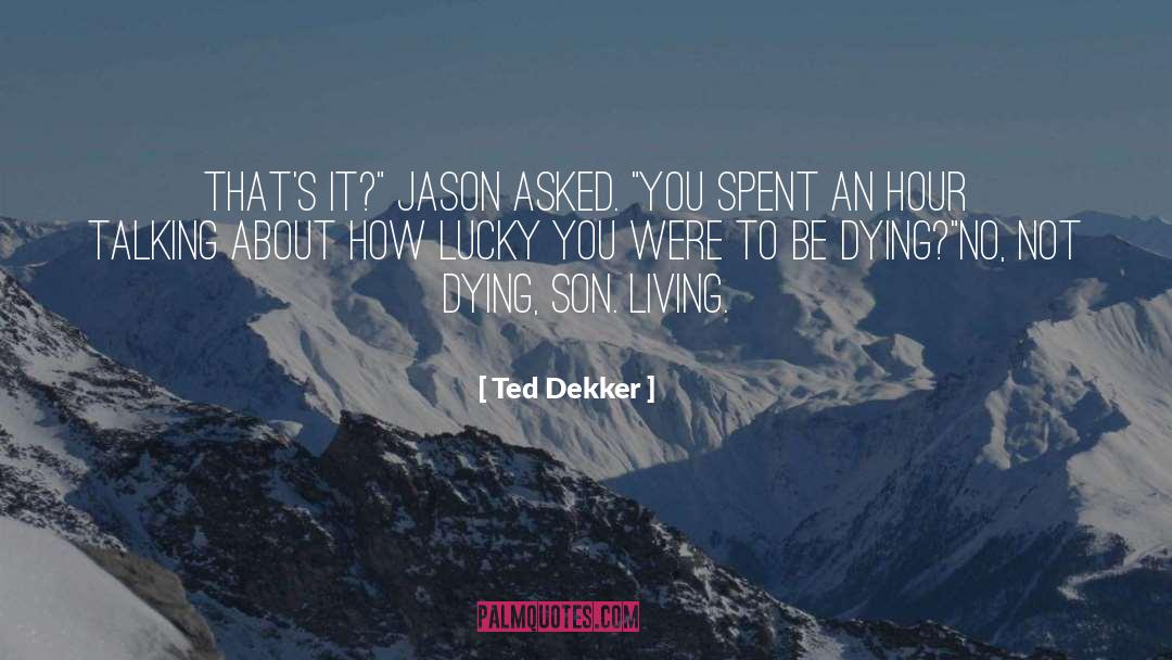 Living To Learn quotes by Ted Dekker