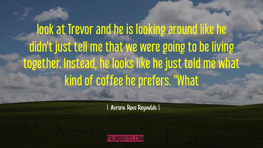 Living Together quotes by Aurora Rose Reynolds
